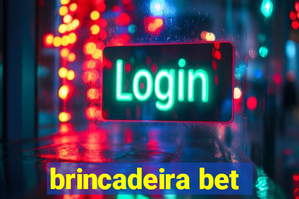 brincadeira bet